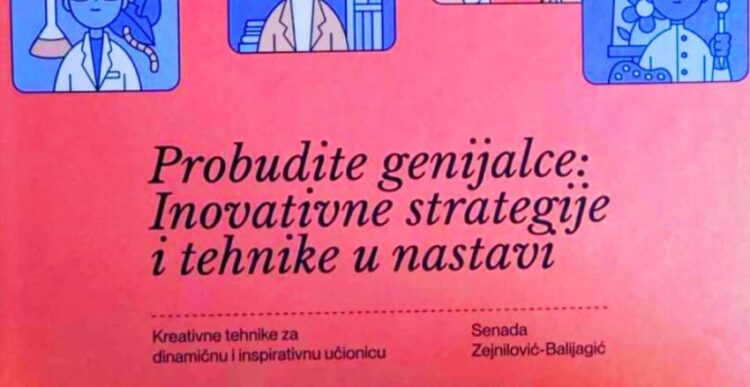 Sutra u Ilijašu promocija knjige “Probudite genijalce: Inovativne strategije i tehnike u nastavi”