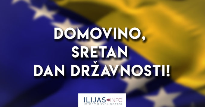 Redakcija portala ILIJAS.info želi vam sretan Dan državnosti BiH