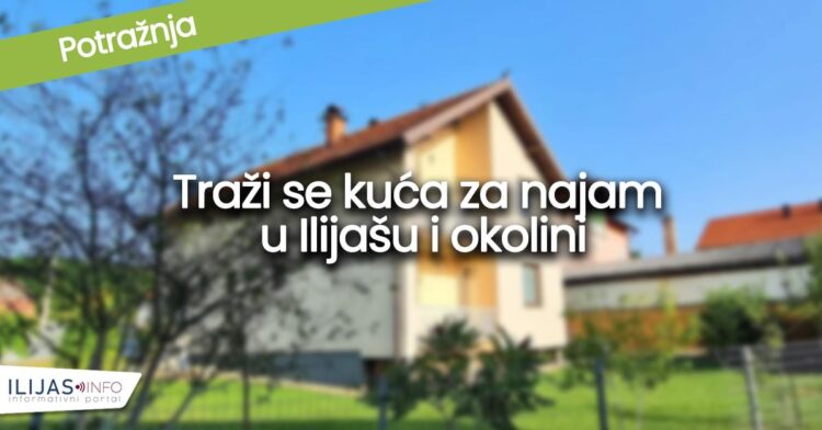 Potražnja: Traži se kuća za najam u Ilijašu i okolini, budžet do 700 KM mjesečno