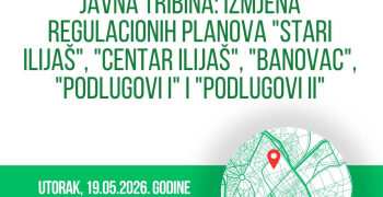 Javna tribina: Izmjena RP “Stari Ilijaš”, “Centar Ilijaš”, “Banovac”, “Podlugovi I” i “Podlugovi II”