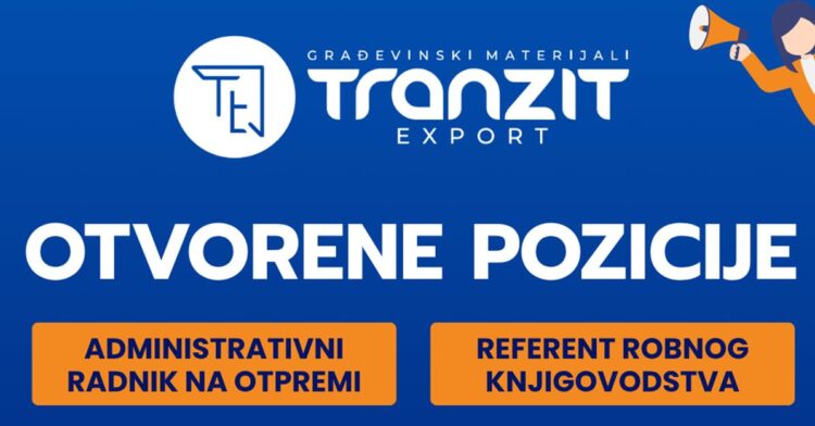 Tranzit Export d.o.o. zapošljava: Otvorene dvije pozicije u Ilijašu i Blažuju